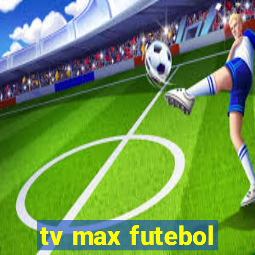 tv max futebol